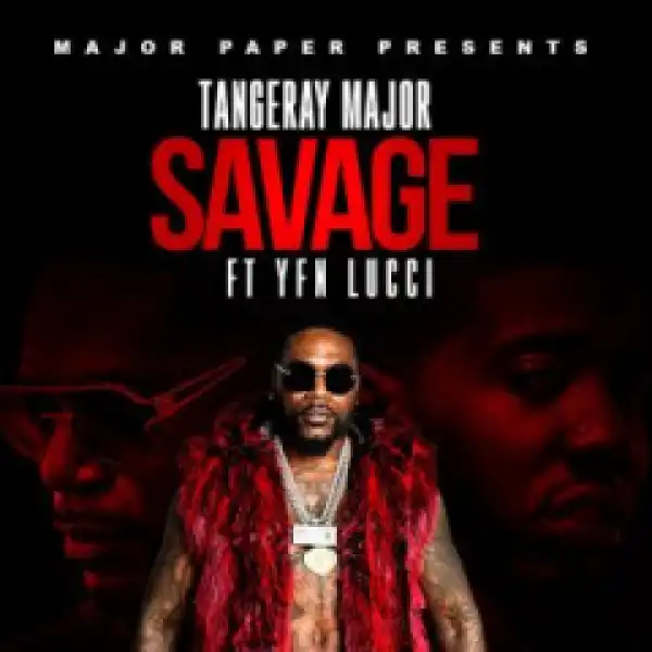 Tangeray Major - Savage (Feat. YFN Lucci)